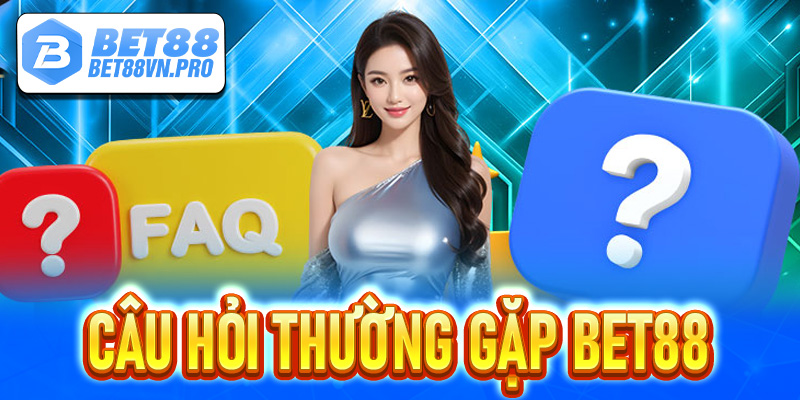 Các câu hỏi hay gặp tại Bet88