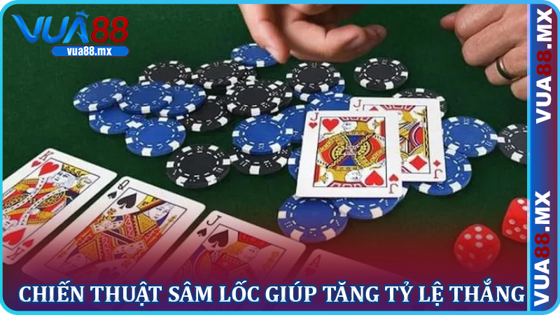Chiến Thuật Sâm Lốc Giúp Tăng Tỷ Lệ Thắng